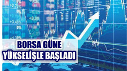 Borsa Güne Yükselişle Başladı