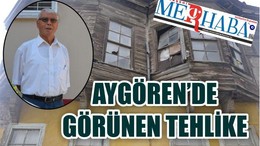 AYGÖREN’DE GÖRÜNEN TEHLİKE