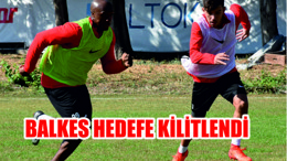 BALKES HEDEFE KİLİTLENDİ
