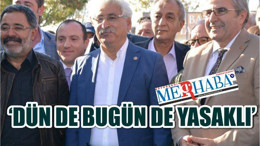DÜN DE BUGÜN DE YASAKLI