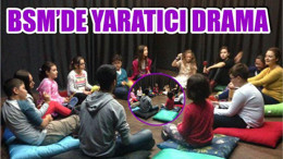BSM'DE YARATICI DRAMA