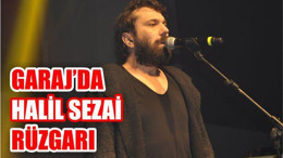 GARAJ’DA HALİL SEZAİ RÜZGARI