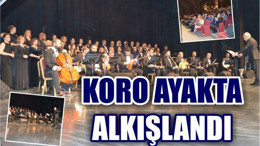 Koro Ayakta Alkışlandı