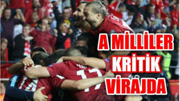 A MİLLİLER KRİTİK VİRAJDA
