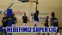 “Hedefimiz Süper Lig”