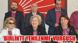 CHP ADAYINDAN ‘BİRLİKTE YENİLENME’ VURGUSU
