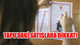 TAPU SATIŞINDA ÖNEMLİ UYARI!