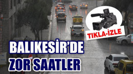 BALIKESİR'DE SAĞANAK YAĞIŞ