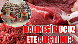 BALIKESİR UCUZ ETE ALIŞTI MI?