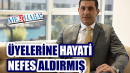 ÜYELERİNE HAYATİ NEFESİ ALDIRMIŞ