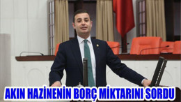 AKIN HAZİNENİN BORÇ MİKTARINI SORDU