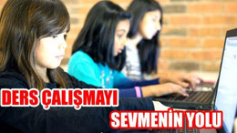 DERS ÇALIŞMAYI NASIL SEVERSİNİZ?