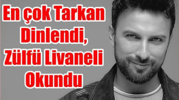 En çok Tarkan Dinlendi, Zülfü Livaneli Okundu