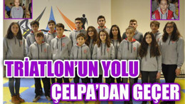 TRİATLON’UN YOLU ÇELPA’DAN GEÇER