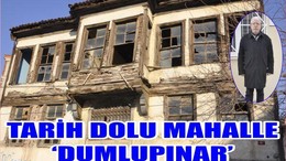 TARİH DOLU MAHALLE ‘DUMLUPINAR’