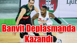 Banvit Deplasmanda Kazandı