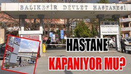 HASTANE KAPANACAK MI?