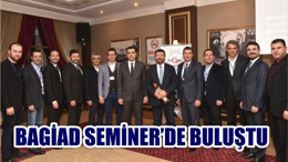 BAGİAD SEMİNER’DE BULUŞTU