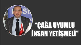 BEKKİ: “ÇAĞA UYUMLU İNSAN YETİŞMELİ”