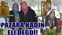 PAZARA KADIN ELİ DEĞDİ
