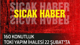 160 KONUTLUK TOKİ YAPIM İHALESİ 22 ŞUBAT’TA
