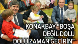 KONAKBAY “BOŞA DEĞİL DOLU DOLU ZAMAN GEÇİRİN”