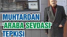 MUHTARDAN ARABA SEVDASI TEPKİSİ