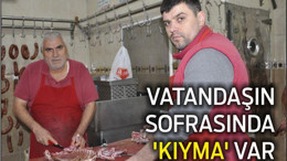 VATANDAŞIN SOFRASINDA ‘KIYMA’ VAR