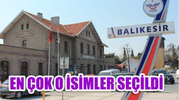 BALIKESİR'DE O İSİMLER TERCİH EDİLDİ