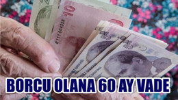 BORCU OLANLARA 60 AY VADE