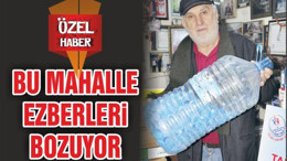 BU MAHALLE EZBERLERİ BOZUYOR