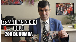 EFSANE BAŞKANIN OĞLU ZOR DURUMDA