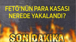 FETÖ’NÜN PARA KASASI YAKALANDI