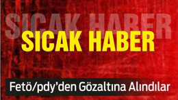 Fetö/pdy’den Gözaltına Alındılar