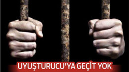 UYUŞTURUCU’YA GEÇİT YOK