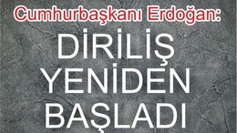 Erdoğan: “diriliş yeniden başladı”