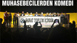 MUHASEBECİLERDEN ‘KOMEDİ’