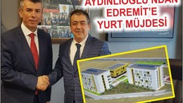 AYDINLIOĞLU “EDREMİT’E YENİ KYK YURDU”