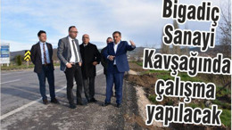 Bigadiç sanayi kavşağına yol çalışması yapılacak