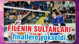 FİLE’NİN SULTANLARI FİNAL’DE