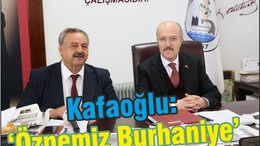 KAFAOĞLU: “ÖZNEMİZ BURHANİYE, SIĞ SİYASİ GÖRÜŞLERİ AŞMAMIZ LAZIM”