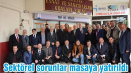 SEKTÖREL SORUNLAR MASAYA YATIRILDI