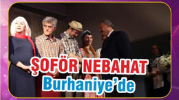 ŞOFÖR NEBAHAT BURHANİYE’DE