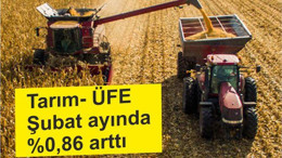 Tarım- ÜFE Şubat ayında %0,86 arttı