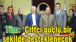 Vekil Tüm, “Çiftçimiz güçlü bir şekilde desteklenecek”