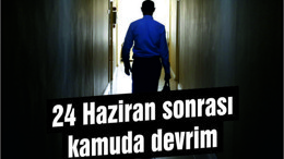 24 Haziran sonrası kamuda devrim