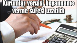 Kurumlar vergisi beyanname verme süresi uzatıldı