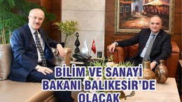BİLİM VE SANAYİ BAKANI BALIKESİR’DE OLACAK