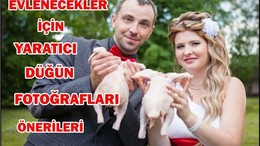 EVLENECEKLER İÇİN YARATICI DÜĞÜN FOTOĞRAFLARI ÖNERİSİ