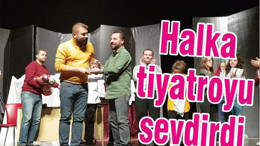 HALKA TİYATROYU SEVDİRDİ